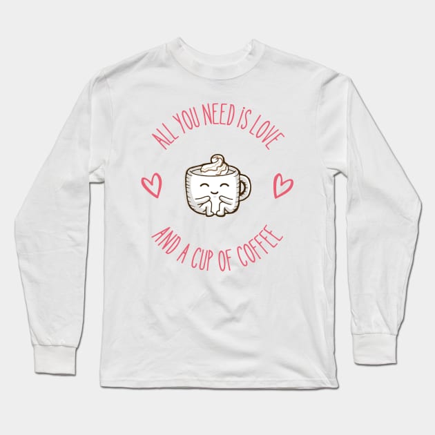 All You Need is Love and a Cup of Coffee Long Sleeve T-Shirt by Kahlenbecke
